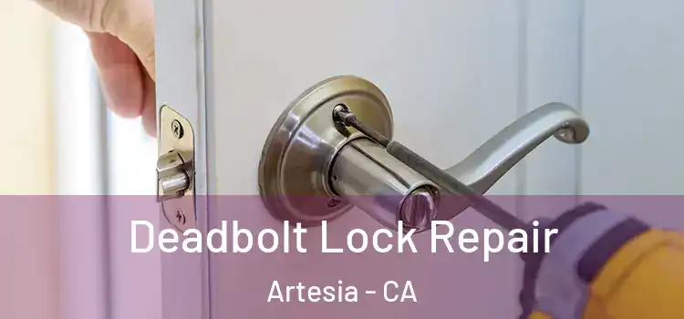 Deadbolt Lock Repair Artesia - CA