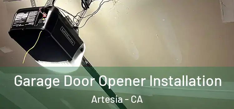  Garage Door Opener Installation Artesia - CA